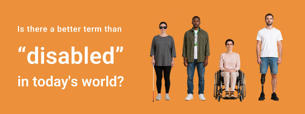 Is there a better term than “disabled” in today's world?